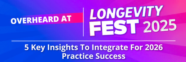 worldhealth.net - Posted by the WHN News Desk - Overheard At LongevityFest 2025: 5 Key Insights To Integrate For 2026 Practice Success