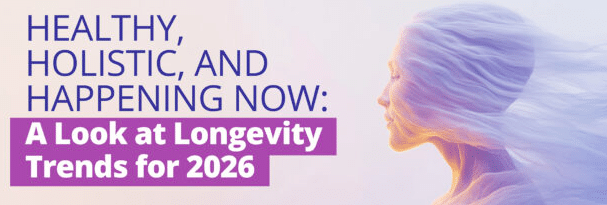 worldhealth.net - Posted by the WHN News Desk - Healthy, Holistic, and Happening Now: A Look at Longevity Trends for 2026
